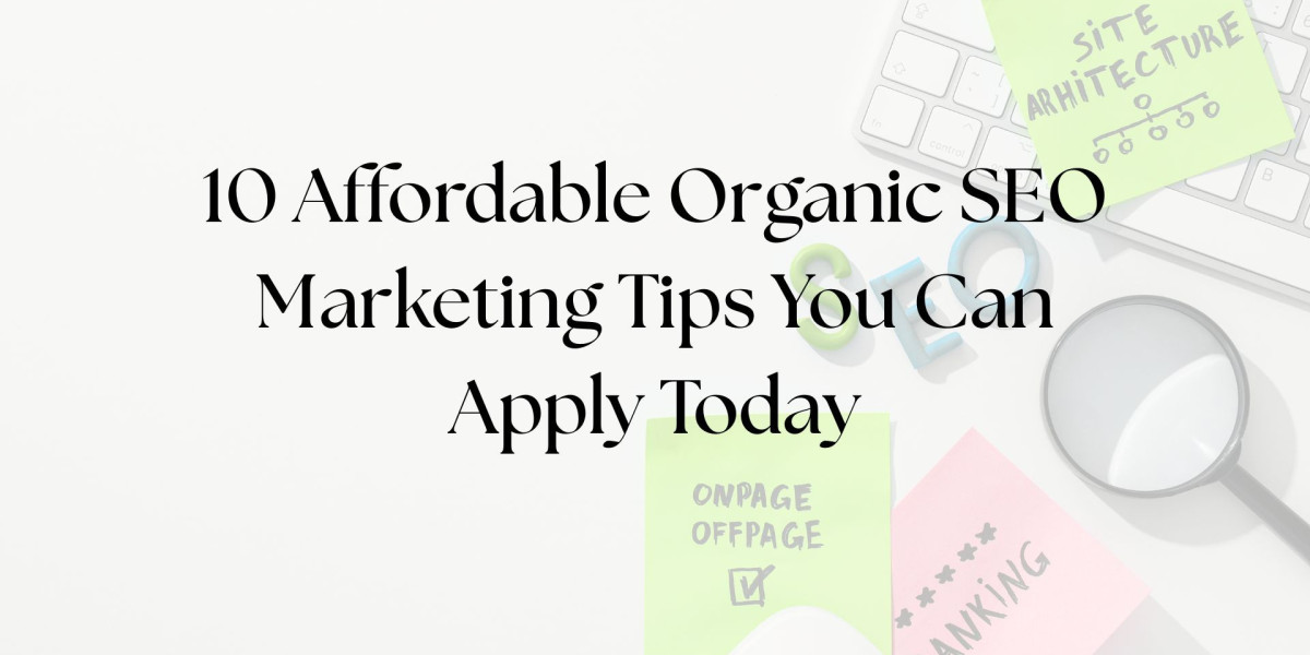 10 Affordable Organic SEO Marketing Tips You Can Apply Today