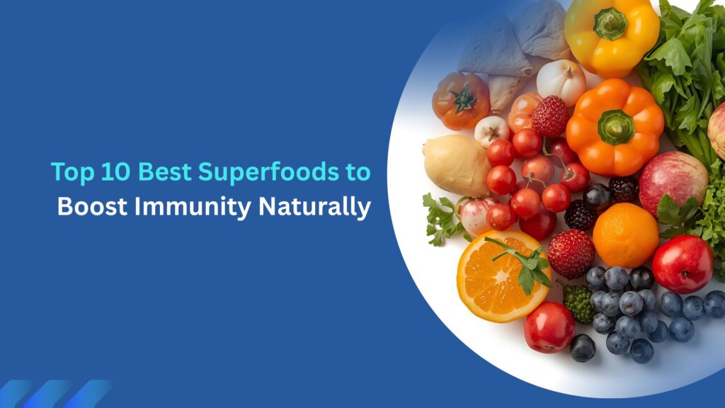 Top 10 Best Superfoods to Boost Immunity Naturally