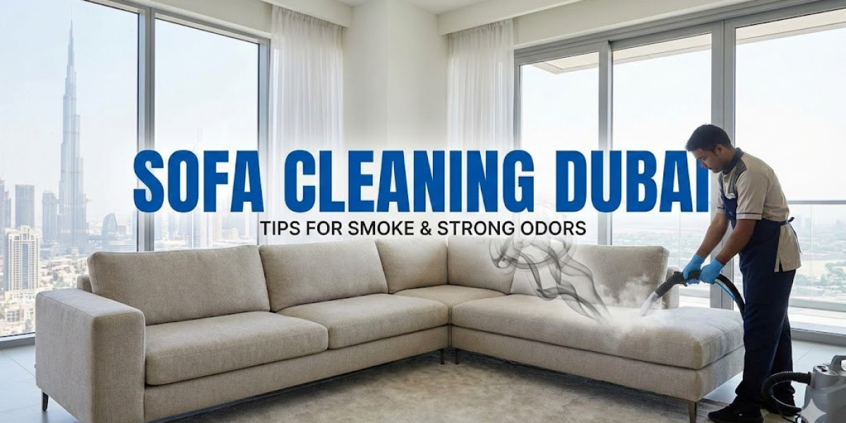 Sofa Cleaning Dubai: Tips for Smoke and Strong Odors
