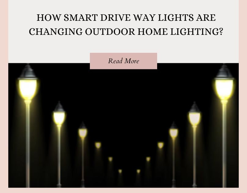 How Smart Drive Way Lights Are Changing Outdoor Home Lighting?