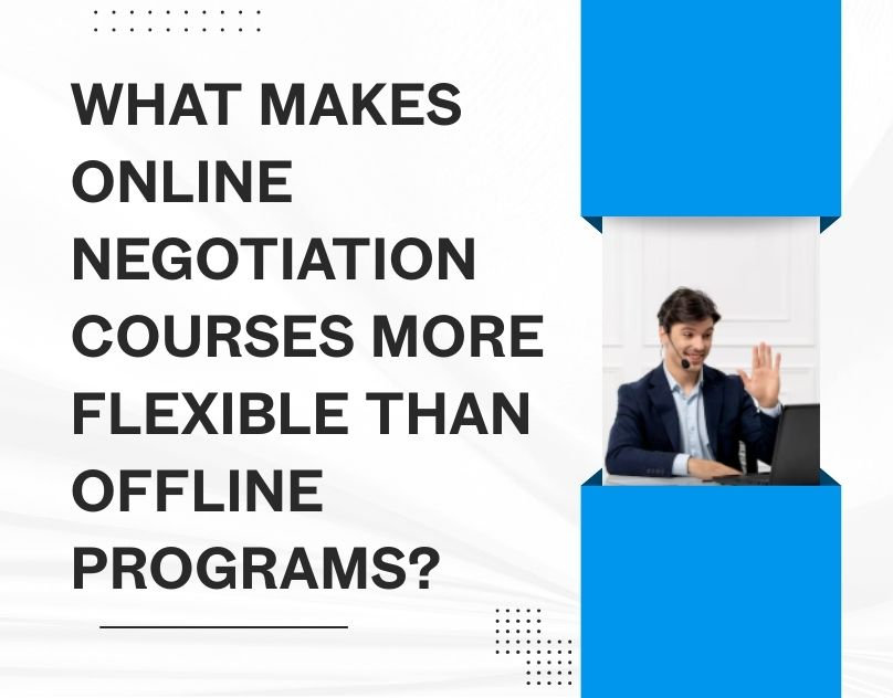 What Makes Online Negotiation Courses More Flexible Than Offline Programs?